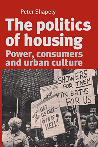 9780719095368: The Politics of Housing: Power, Consumers and Urban Culture