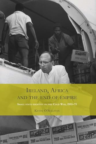 Stock image for Ireland, Africa and the End of Empire: Small State Identity in the Cold War 1955 - 75 for sale by Chiron Media