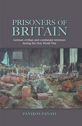 9780719095634: Prisoners Of Britain: German Civilian and Combatant Internees During the First World War