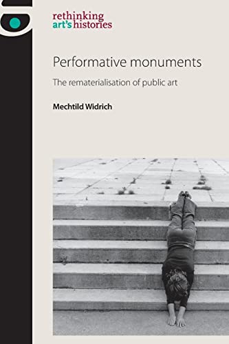 Stock image for Performative monuments: The rematerialisation of public art (Rethinking Art's Histories) for sale by Chiron Media