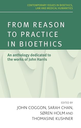 9780719096235: From Reason to Practice in Bioethics: An Anthology Dedicated to the Works of John Harris (Contemporary Issues in Bioethics)