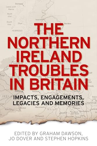 Beispielbild fr The Northern Ireland Troubles in Britain Impacts, Engagements, Legacies and Memories zum Verkauf von PBShop.store US