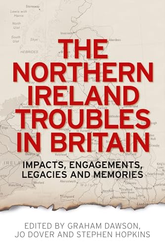 Stock image for The Northern Ireland Troubles in Britain: Impacts, engagements, legacies and memories for sale by Kennys Bookstore