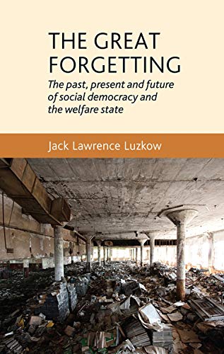 Beispielbild fr The Great Forgetting: The Past, Present and Future of Social Democracy and the Welfare State zum Verkauf von Chiron Media