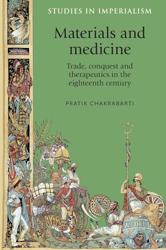 9780719096549: Materials and medicine: Trade, conquest and therapeutics in the eighteenth century (Studies in Imperialism, 84)