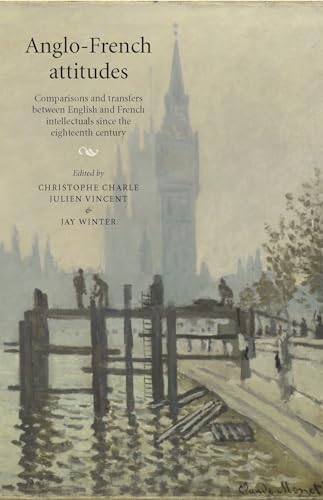 9780719096556: Anglo-French attitudes: Comparisons and transfers between English and French intellectuals since the eighteenth century