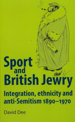 9780719096570: Sport And British Jewry: Integration, Ethnicity and Anti-Semitism, 1890-1970