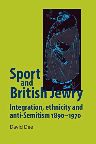 9780719096570: Sport And British Jewry: Integration, Ethnicity and Anti-Semitism, 1890-1970