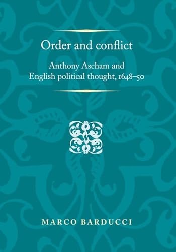 Beispielbild fr Order and Conflict: Anthony Ascham and English Political Thought (1648-50) (Politics, Culture & Society in Early Modern Britain) (Politics, Culture and Society in Early Modern Britain) zum Verkauf von WorldofBooks