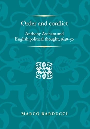 9780719096808: Order and Conflict: Anthony Ascham and English Political Thought (1648-50) (Politics, Culture & Society in Early Modern Britain) (Politics, Culture and Society in Early Modern Britain)