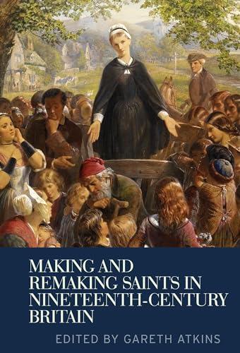 9780719096860: Making and remaking saints in nineteenth-century Britain