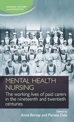 Stock image for Mental Health Nursing: The Working Lives of Paid Carers in the Nineteenth and Twentieth Centuries (Nursing History and Humanities) for sale by Chiron Media