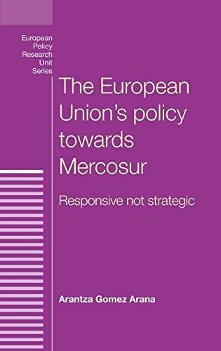Beispielbild fr The European Union's policy towards Mercosur: Responsive not strategic (European Politics) zum Verkauf von WorldofBooks