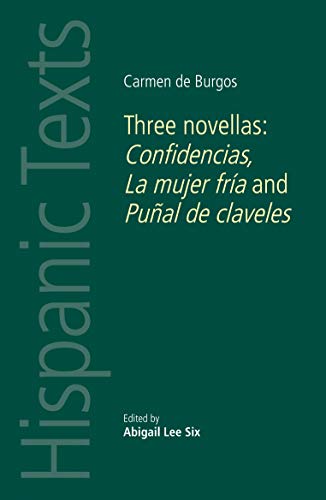 Stock image for Carmen de Burgos: Three novellas: Confidencias, La mujer fra and Pual de claveles (Hispanic Texts MUP) for sale by Irish Booksellers