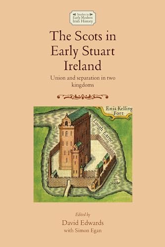 9780719097218: The Scots in early Stuart Ireland: Union and separation in two kingdoms (Studies in Early Modern Irish History)