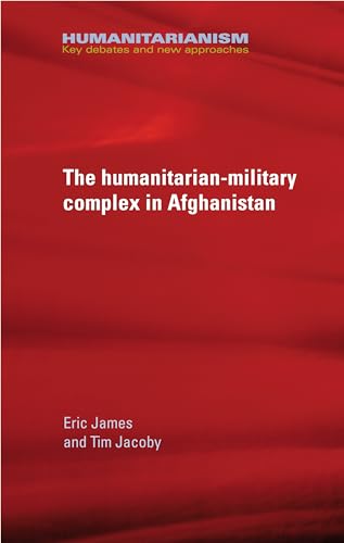 Beispielbild fr The Military-Humanitarian Complex in Afghanistan: Key Debates and New Approaches (Humanitarianism: Key Debates and New Approaches) zum Verkauf von WorldofBooks