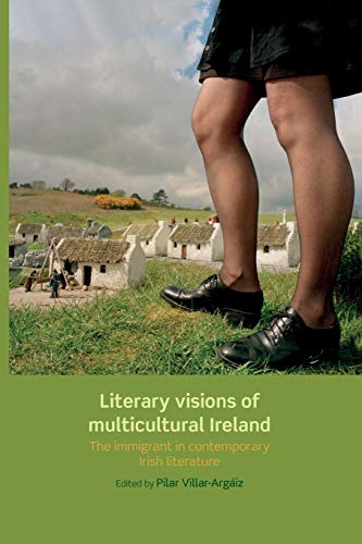Beispielbild fr Literary Visions of Multicultural Ireland: The Immigrant in Contemporary Irish Literature zum Verkauf von Chiron Media