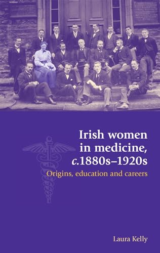 9780719097409: Irish women in medicine, c.1880s–1920s: Origins, education and careers