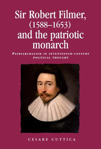 Stock image for Sir Robert Filmer (1588?1653) and the patriotic monarch: Patriarchalism in seventeenth-century political thought (Politics, Culture and Society in Early Modern Britain) for sale by Ria Christie Collections