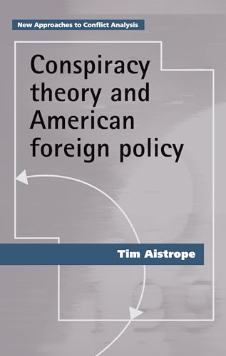 9780719099199: Conspiracy theory and American foreign policy (New Approaches to Conflict Analysis)