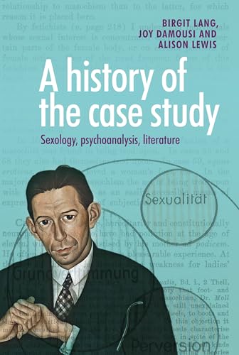 Stock image for A History of the Case Study: Sexology, Psychoanalysis, Literature for sale by ThriftBooks-Dallas