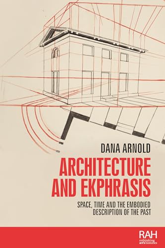 Stock image for Architecture and Ekphrasis: Space, Time and the Embodied Description of the Past (Rethinking Art's Histories) for sale by AwesomeBooks