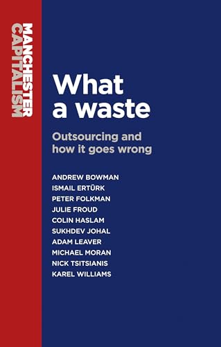 Beispielbild fr What a Waste: Outsourcing and How it Goes Wrong (Manchester Capitalism) zum Verkauf von AwesomeBooks