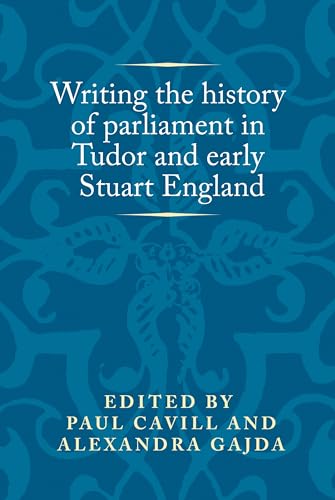 Stock image for Writing the history of parliament in Tudor and early Stuart England (Politics, Culture and Society in Early Modern Britain) for sale by GF Books, Inc.
