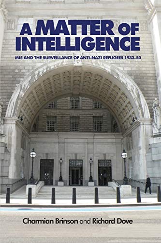 9780719099809: A Matter of Intelligence: MI5 and the Surveillance of Anti-Nazi Refugees, 1933-50
