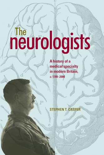 Beispielbild fr The Neurologists: A History of a Medical Specialty in Modern Britain, C.17892000 zum Verkauf von Chiron Media