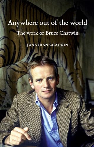 9780719099823: Anywhere out of the world: The work of Bruce Chatwin