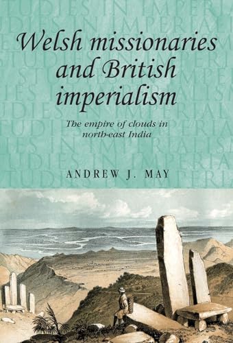 Imagen de archivo de Welsh Missionaries and British Imperialism: The Empire of Clouds in North-East India (Studies in Imperialism) a la venta por Chiron Media