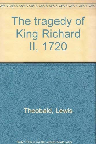 The tragedy of King Richard II, 1720 (9780719101694) by Lewis Theobald
