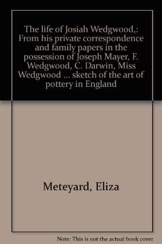 Stock image for The Life of Josiah Wedgwood: From His Private Correspondence and Family Papers in the Possession of Joseph Mayer, F. Wedgwood, C. Darwin, Miss Wedgwood & Other Original Sources; with an Introductory Sketch of the Art of Pottery in England VOLUME II for sale by Sarah Zaluckyj