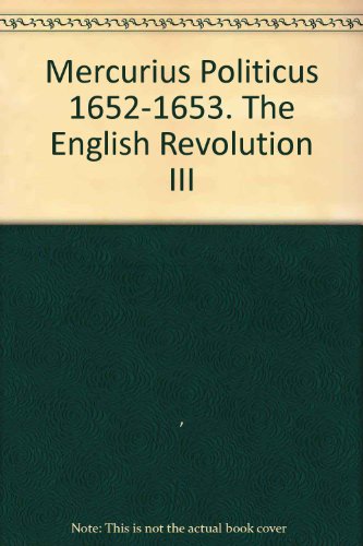 Stock image for The English Revolution III: Newsbooks 5, Volume 6, Mercurius Polictus, 1652-1653 for sale by Prior Books Ltd