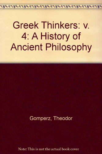 Beispielbild fr Greek Thinkers: v. 4: A History of Ancient Philosophy zum Verkauf von HALCYON BOOKS