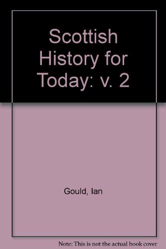 Scottish History for Today: v. 2 (9780719505362) by Ian Gould; John Thompson