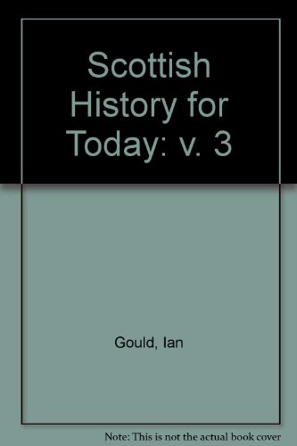Scottish History for Today: v. 3 (9780719505379) by Ian Gould; John Thompson