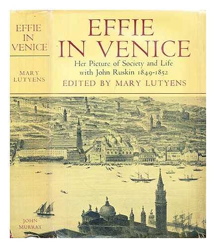 Stock image for Effie In Venice: Unpublished Letters Of Mrs. John Ruskin Written From Venice Between 1849-1852 for sale by GloryBe Books & Ephemera, LLC