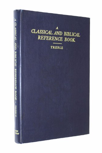 Stock image for A CLASSICAL AND BIBLICAL REFERENCE BOOK for sale by Neil Shillington: Bookdealer/Booksearch
