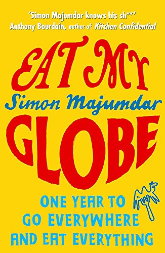 Stock image for Eat My Globe: One Year to Go Everywhere and Eat Everything for sale by WorldofBooks