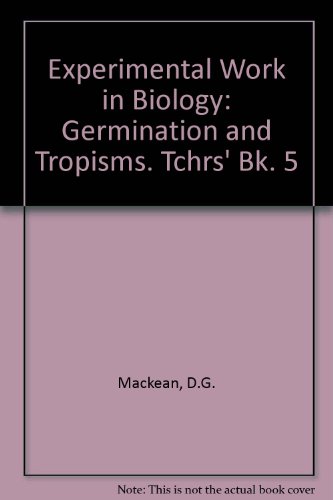 Experimental Work in Biology: Germination and Tropisms. Tchrs' Bk. 5 (9780719520846) by D.G. Mackean