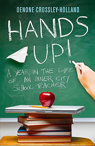 Stock image for Hands Up!: A Year in the Life of an Inner City School Teacher for sale by Bahamut Media