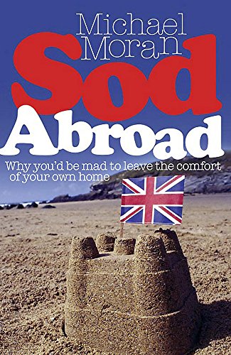 Imagen de archivo de Sod Abroad: Why you'd be mad to leave the comfort of your own home a la venta por WorldofBooks