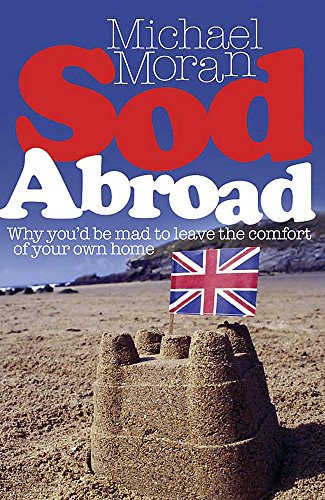 Stock image for Sod Abroad: Why you'd be mad to leave the comfort of your own home for sale by WorldofBooks