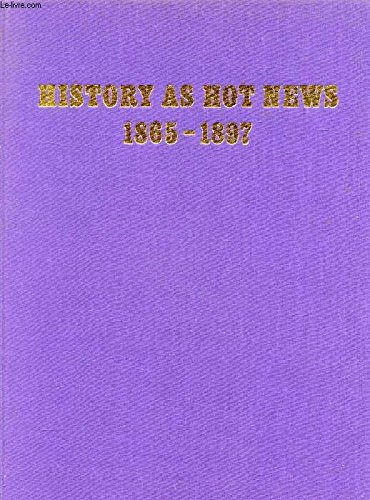 Imagen de archivo de History as Hot News, 1865-97 a la venta por Strawberry Hill Books