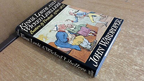 Beispielbild fr Kings, Lords and Wicked Libellers: Satire and Protest, 1760-1857 zum Verkauf von WorldofBooks