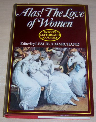 Stock image for Byron's Letters and Journals: The Complete and Unexpurgated Text of All the Letters Available in Manuscript and the Full Printed Version of All Others: 1813-1814: "Alas! The Love of Women!" (v. 3) for sale by GF Books, Inc.