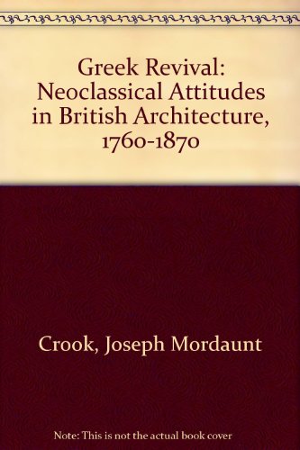 9780719533747: Greek Revival: Neoclassical Attitudes in British Architecture, 1760-1870