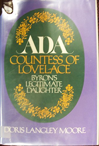 Ada, Countess of Lovelace : Byron's Legitimate Daughter. - Moore, D.L.